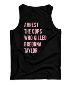 Arrest The Cops Who Killed Breonna Taylor Tank Top