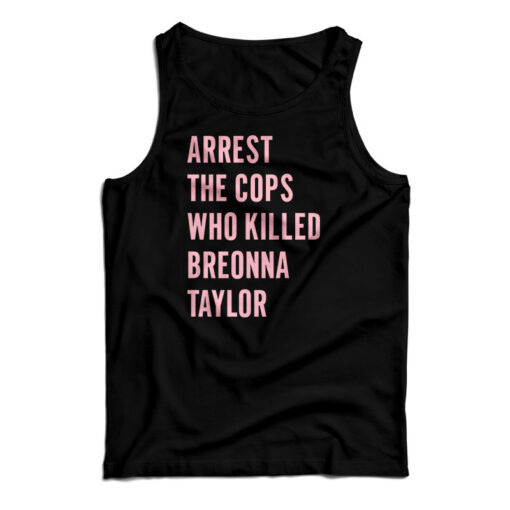 Arrest The Cops Who Killed Breonna Taylor Tank Top
