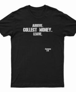 Arrive Collect Money Leave Davienne T-Shirt