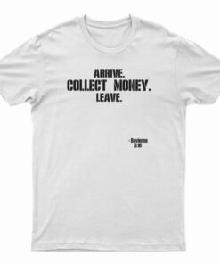 Arrive Collect Money Leave Davienne T-Shirt