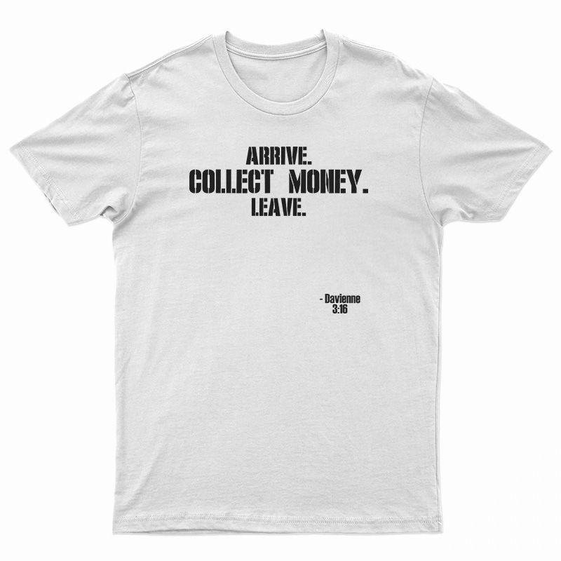 Arrive Collect Money Leave Davienne T-Shirt