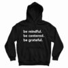 Be Mindful Be Centered Be Grateful Hoodie