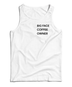 Big Face Coffee Owner Tank Top