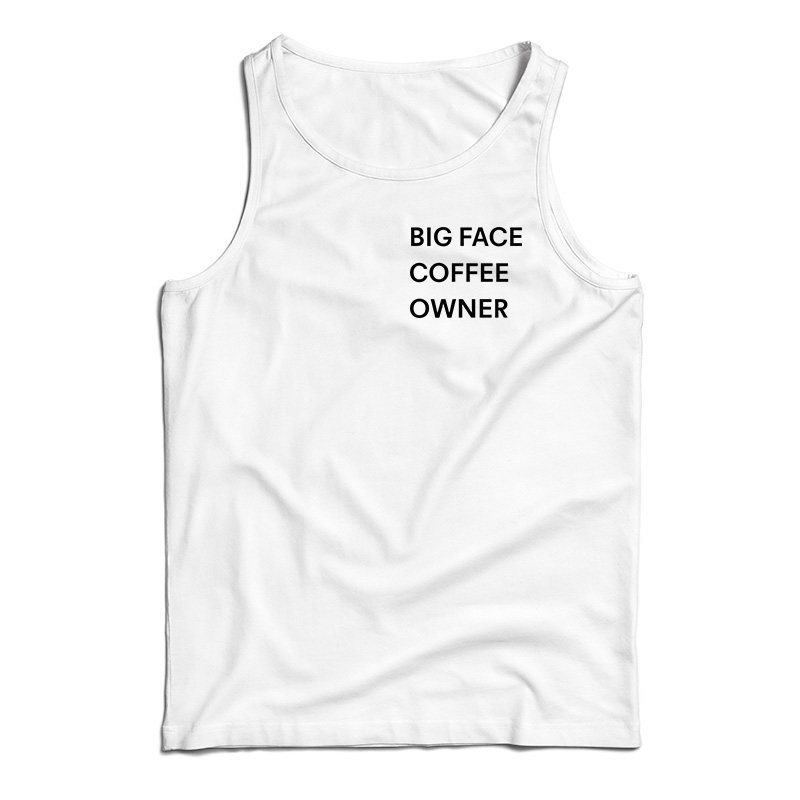 Big Face Coffee Owner Tank Top For UNISEX 