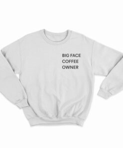 Big Face Coffee Owner Sweatshirt