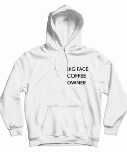 Big Face Coffee Owner Hoodie