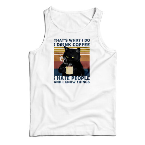 Black Cat That’s What I Do I Drink Coffee I Hate People And I Know Things Vintage Tank Top