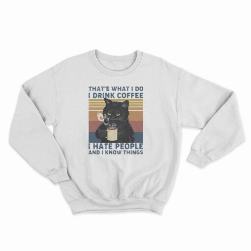 Black Cat That’s What I Do I Drink Coffee I Hate People And I Know Things Vintage Sweatshirt