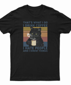 Black Cat That’s What I Do I Drink Coffee I Hate People And I Know Things Vintage T-Shirt