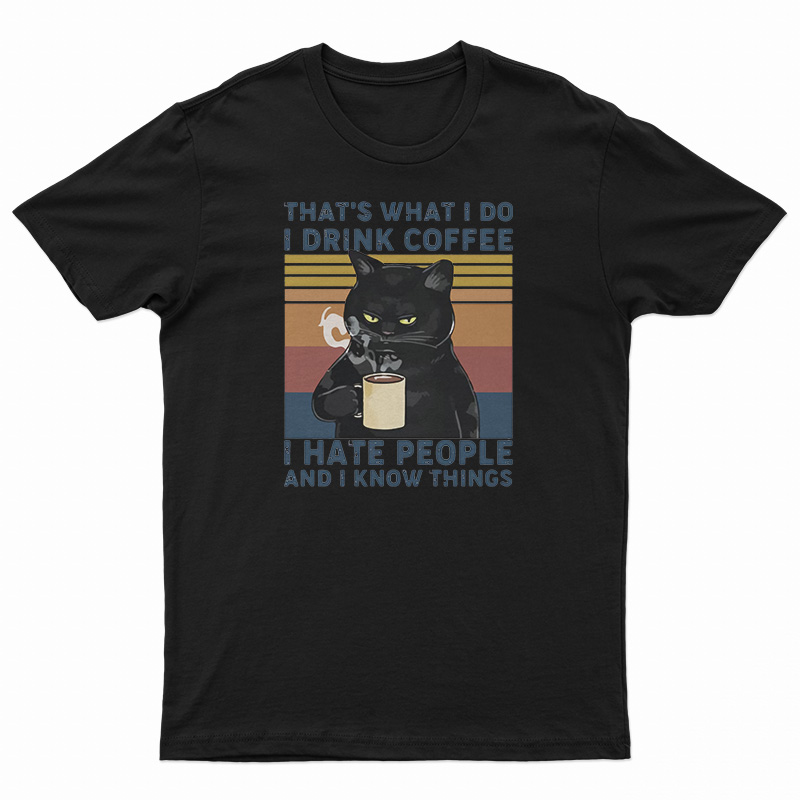 Black Cat That’s What I Do I Drink Coffee I Hate People And I Know Things Vintage T-Shirt