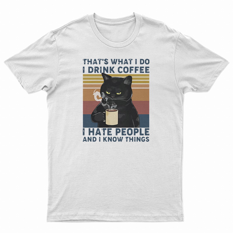 Black Cat That’s What I Do I Drink Coffee I Hate People And I Know Things Vintage T-Shirt