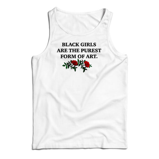 Black Girls Are The Purest Form of Art Tank Top