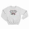 Black Girls Are The Purest Form of Art Sweatshirt