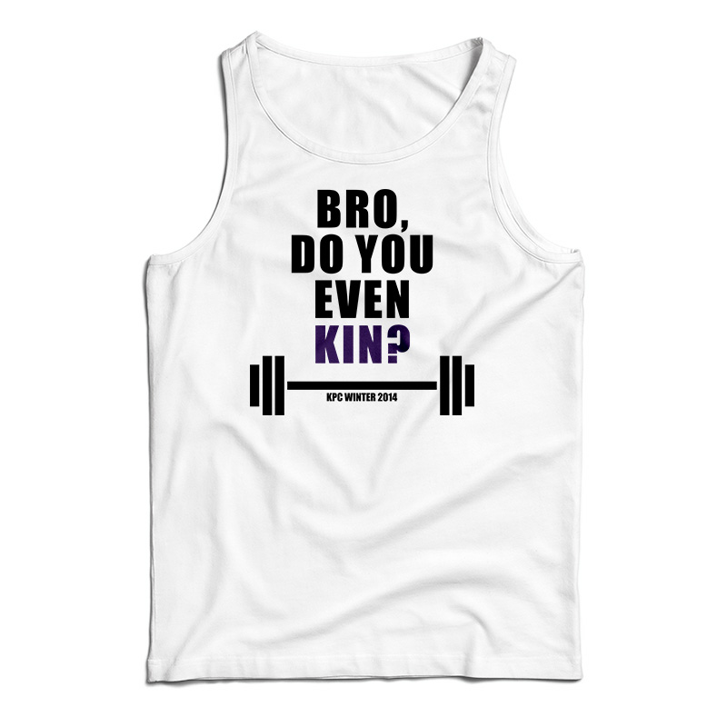 Bro Do You Even Kin Kpc Winter 2014 Tank Top