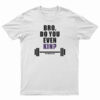 Bro Do You Even Kin Kpc Winter 2014 T-Shirt