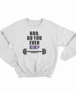 Bro Do You Even Kin Kpc Winter 2014 Sweatshirt