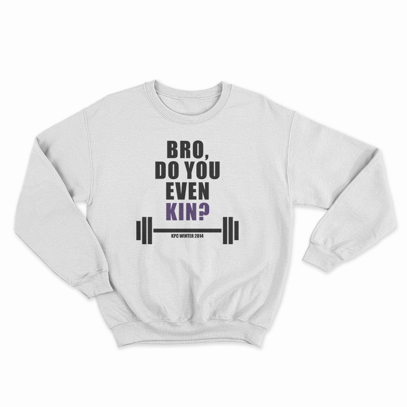 Bro Do You Even Kin Kpc Winter 2014 Sweatshirt