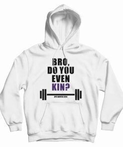 Bro Do You Even Kin Kpc Winter 2014 Hoodie