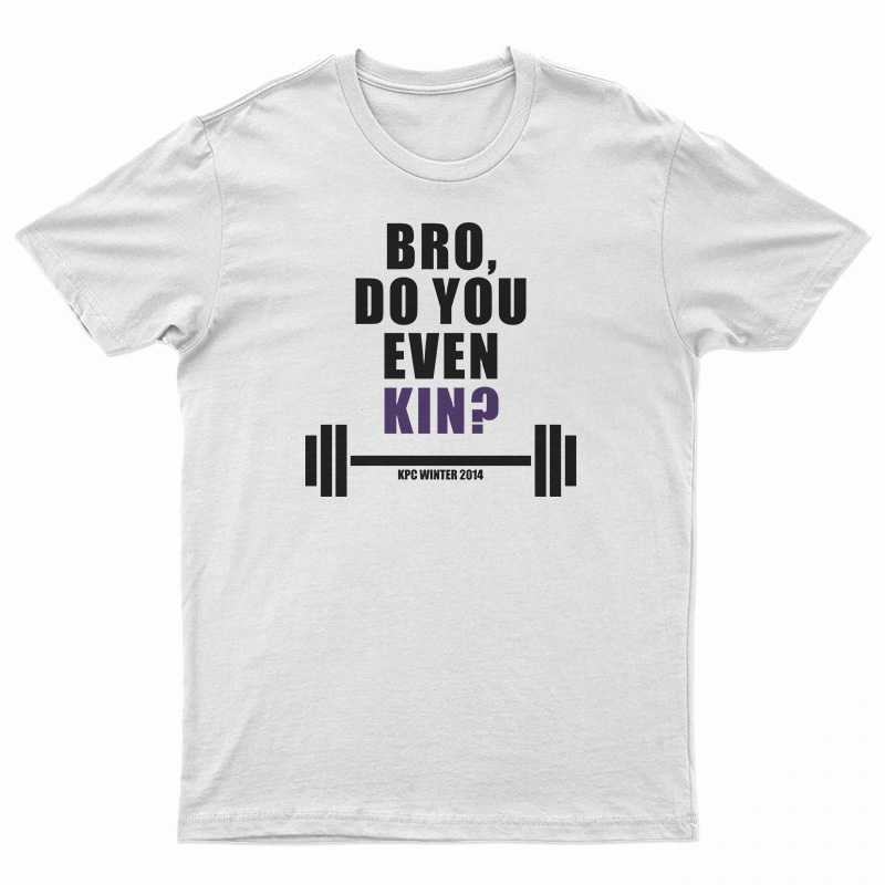 Bro Do You Even Kin Kpc Winter 2014 T-Shirt