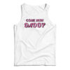 Come Here Daddy Tank Top
