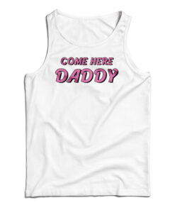 Come Here Daddy Tank Top