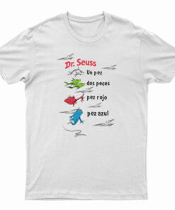 Dr. Seuss Book In Spanish One Fish Two Fish Red Fish Blue Fish T-Shirt