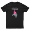 Every Border Implies The Violence Of Its Maintenance T-Shirt