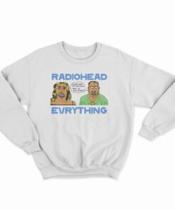 Everything Radiohead Band Sweatshirt