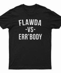 Flawda Vs Err'ody T-Shirt