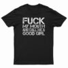 Fuck My Mouth And Call Me Good Girl T-Shirt