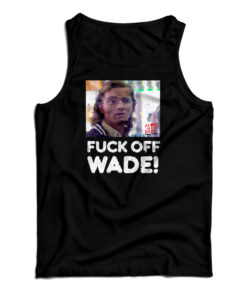 Fuck Off Wade Tank Top
