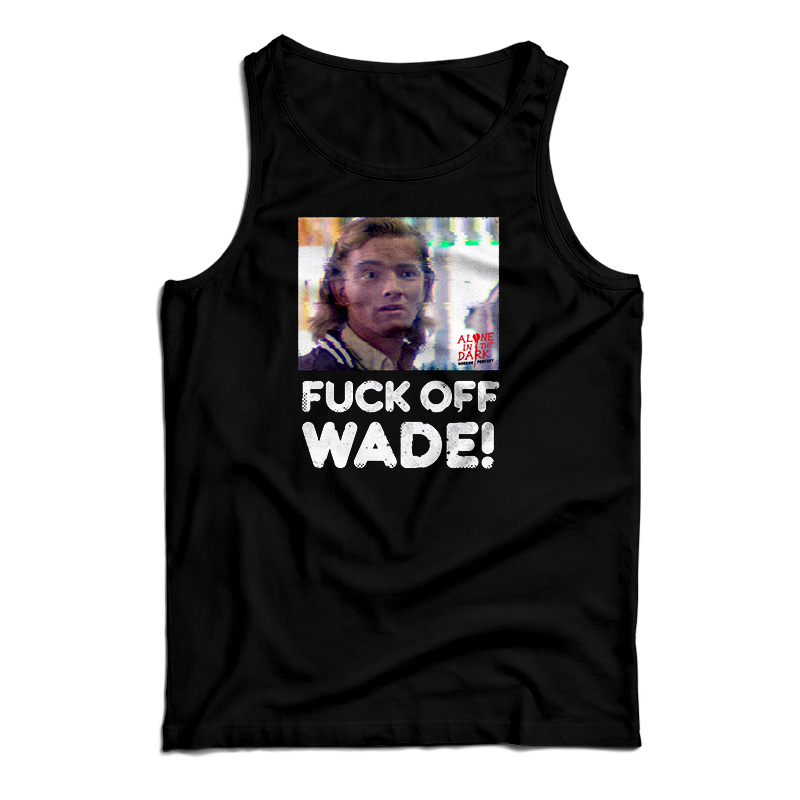 Fuck Off Wade Tank Top