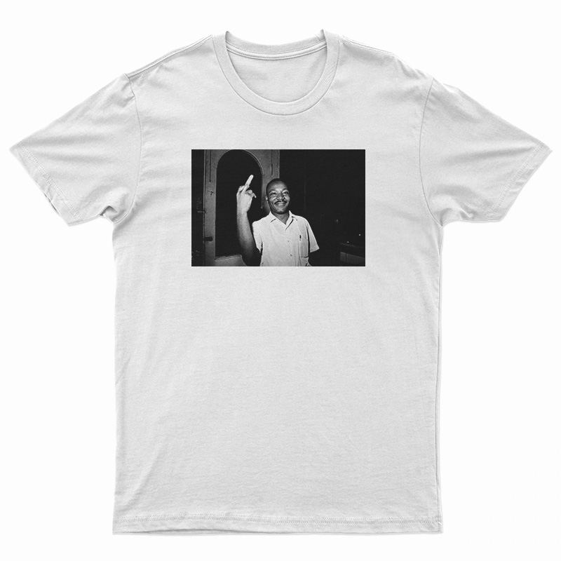 Fuck Racism Martin Luther King Jr T-Shirt