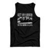 Get In Loser We’re Going Killing Tank Top