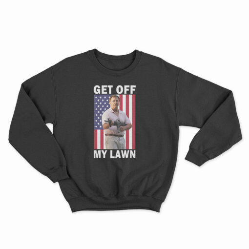 Get Off My Lawn Sweatshirt