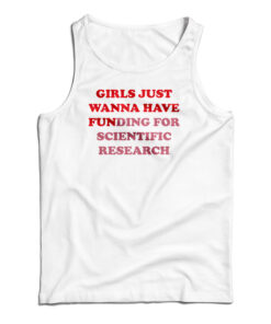Girls Just Wanna Have Funding For Scientific Research Tank Top