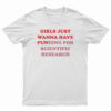 Girls Just Wanna Have Funding For Scientific Research T-Shirt