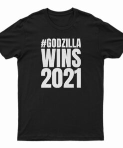 Godzilla Wins 2021 T-Shirt