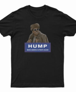 Hump Make America Gyrate Again T-Shirt