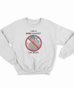 I Am A Mom Against Cat Boys Sweatshirt