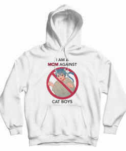 I Am A Mom Against Cat Boys Hoodie