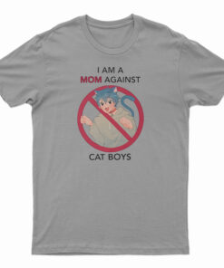I Am A Mom Against Cat Boys T-Shirt