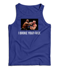 I Broke Your Face Tank Top