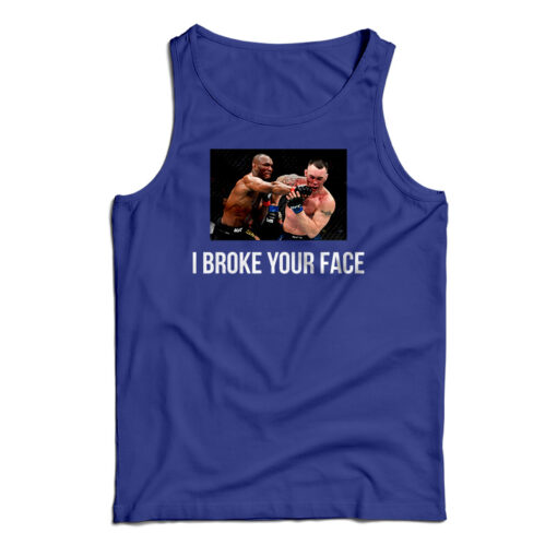 I Broke Your Face Tank Top