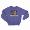 I Broke Your Face Sweatshirt