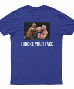 I Broke Your Face T-Shirt