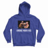 I Broke Your Face Hoodie