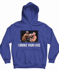 I Broke Your Face Hoodie