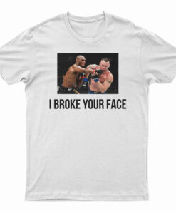 I Broke Your Face T-Shirt