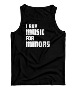 I Buy Music For Minors Tank Top
